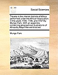 Travels in the interior districts of Africa: performed under the African Association, in the years 1795, 1796, and 1797 By Mungo Park, With an appendi