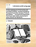 A new catalogue of the Edinburgh circulating library: containing twenty thousand volumes, English, French, and Italian ... Including all the books tha