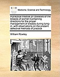 A practical treatise on diseases of the breasts of women Containing directions for the proper management of breasts during lying-in, with observations