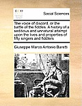 The Voice of Discord, or the Battle of the Fiddles. a History of a Seditious and Unnatural Attempt Upon the Lives and Properties of Fifty Singers and