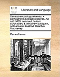 Demosthenous Logoi Eklektoi. = Demosthenis Selectae Orationes. Ad Cod. Mss. Recensuit, Textum, Scholiasten, & Versionem Castigavit, Notis Insuper Illu