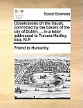 Observations on the Frauds, Committed by the Bakers of the City of Dublin; ... in a Letter Addressed to Travers Hartley, Esq. M.P.