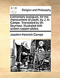 Elementary Dialogues, for the Improvement of Youth, by J. H. Campe. Translated by Mr. Seymour. Illustrated with Sixteen Copper-Plates.