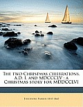 The Two Christmas Celebrations, A.D. I. and MDCCCLV: A Christmas Story for MDDCCLVI