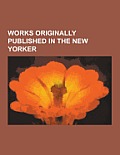 Works Originally Published in the New Yorker: Hapworth 16, 1924, the Secret Life of Walter Mitty, the Prime of Miss Jean Brodie