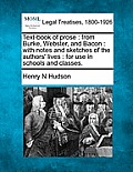 Text-Book of Prose: From Burke, Webster, and Bacon: With Notes and Sketches of the Authors' Lives: For Use in Schools and Classes.