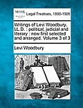 Writings of Levi Woodbury, LL.D.: Political, Judicial and Literary: Now First Selected and Arranged. Volume 3 of 3
