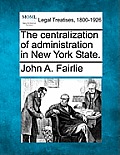 The Centralization of Administration in New York State.
