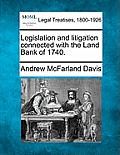 Legislation and Litigation Connected with the Land Bank of 1740.
