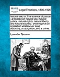 Natural law, or, The science of justice: a treatise on natural law, natural justice, natural rights, natural liberty, and natural society: showing tha