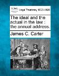 The Ideal and the Actual in the Law: The Annual Address.