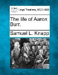 The Life of Aaron Burr.