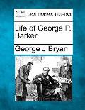 Life of George P. Barker.