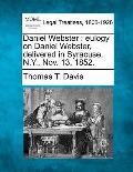 Daniel Webster: Eulogy on Daniel Webster, Delivered in Syracuse, N.Y., Nov. 13, 1852.