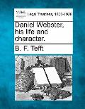 Daniel Webster, His Life and Character.