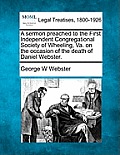 A Sermon Preached to the First Independent Congregational Society of Wheeling, Va. on the Occasion of the Death of Daniel Webster.
