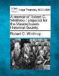 A Memoir of Robert C. Winthrop: Prepared for the Massachusets Historical Society.
