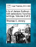 Life of James Sullivan: With Selections from His Writings. Volume 2 of 2