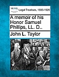 A Memoir of His Honor Samuel Phillips, LL. D..