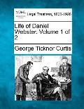 Life of Daniel Webster. Volume 1 of 2