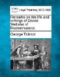 Remarks on the Life and Writings of Daniel Webster of Massachusetts