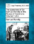 The speeches of Sir Samuel Romilly in the House of Commons Volume 1 of 2
