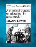 A practical treatise on pleading, in assumpsit.