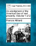 An abridgment of the American law of real property. Volume 1 of 2