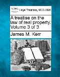 A treatise on the law of real property. Volume 3 of 3