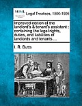 Improved Edition of the Landlord's & Tenant's Assistant: Containing the Legal Rights, Duties, and Liabilities of Landlords and Tenants ...