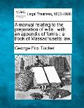 A Manual Relating to the Preparation of Wills: With an Appendix of Forms: A Book of Massachusetts Law.