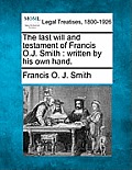 The Last Will and Testament of Francis O.J. Smith: Written by His Own Hand.