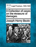 A Collection of cases on the measure of damages.