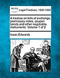A treatise on bills of exchange, promissory notes, coupon bonds and other negotiable instruments. Volume 1 of 2