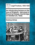 An Introductory Lecture on the Laws of England: Delivered in Downing College, Cambridge, on October 23, 1850.