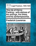 The Life of Henry Fielding: With Notices of His Writings, His Times, and His Contemporaries.