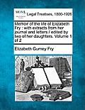 Memoir of the life of Elizabeth Fry: with extracts from her journal and letters / edited by two of her daughters. Volume 1 of 2