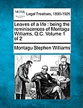 Leaves of a Life: Being the Reminiscences of Montagu Williams, Q.C. Volume 1 of 2