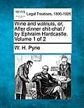 Wine and Walnuts, Or, After Dinner Chit-Chat / By Ephraim Hardcastle. Volume 1 of 2