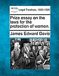 Prize Essay on the Laws for the Protection of Women.