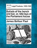 Ballads of the Bench and Bar, Or, Idle Lays of the Parliament House