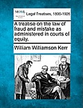 A Treatise on the Law of Fraud and Mistake as Administered in Courts of Equity.