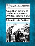 Arnould on the law of marine insurance and average. Volume 1 of 2