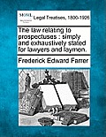 The Law Relating to Prospectuses: Simply and Exhaustively Stated for Lawyers and Laymen.