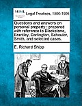 Questions and Answers on Personal Property: Prepared with Reference to Blackstone, Brantley, Darlington, Schouler, Smith, and Selected Cases.