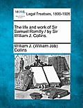 The Life and Work of Sir Samuel Romilly / By Sir William J. Collins.