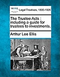 The Trustee Acts: Including a Guide for Trustees to Investments.