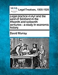 Legal Practice in Ayr and the West of Scotland in the Fifteenth and Sixteenth Centuries: A Study in Economic History.