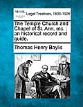 The Temple Church and Chapel of St. Ann, Etc.: An Historical Record and Guide.