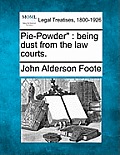 Pie-Powder: Being Dust from the Law Courts.